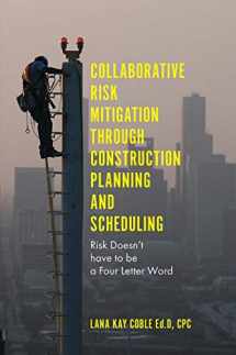 9781787431485-1787431487-Collaborative Risk Mitigation Through Construction Planning and Scheduling: Risk Doesn't have to be a Four Letter Word