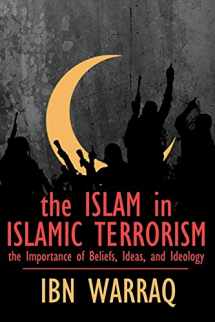 9781943003082-1943003084-The Islam in Islamic Terrorism: The Importance of Beliefs, Ideas, and Ideology