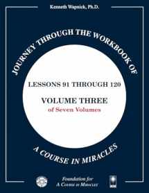 9781591429227-1591429226-Journey through the Workbook of A Course in Miracles: Lessons 91 through 120, Volume Three of Seven-Volumes