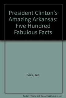 9780963773333-096377333X-President Clinton's Amazing Arkansas: Five Hundred Fabulous Facts