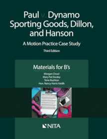 9781601567512-1601567510-Paul v. Dynamo Sporting Goods, Dillon, and Hanson: A Motion Practice Case Study Third Edition Materials for B's (NITA)