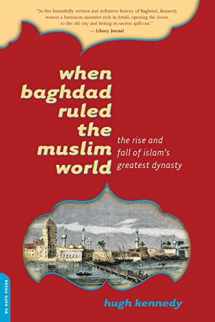 9780306814808-0306814803-When Baghdad Ruled the Muslim World: The Rise and Fall of Islam's Greatest Dynasty