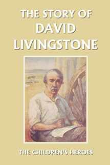 9781599152172-1599152177-The Story of David Livingstone (Yesterday's Classics) (The Children's Heroes)