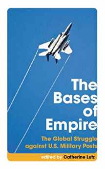 9780814752432-0814752438-The Bases of Empire: The Global Struggle against U.S. Military Posts