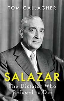 9781787383883-1787383881-Salazar: The Dictator Who Refused to Die