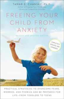 9780804139809-0804139806-Freeing Your Child from Anxiety, Revised and Updated Edition: Practical Strategies to Overcome Fears, Worries, and Phobias and Be Prepared for Life--from Toddlers to Teens
