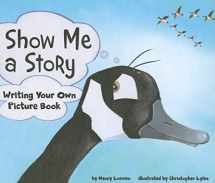 9781404853416-1404853413-Show Me a Story: Writing Your Own Picture Book (Writer's Toolbox)