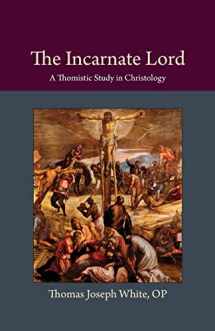 9780813230092-0813230098-The Incarnate Lord: A Thomistic Study in Christology (Thomistic Ressourcement Series)