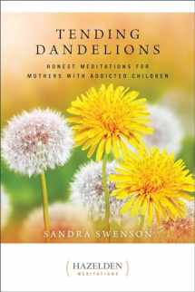 9781616497200-1616497203-Tending Dandelions: Honest Meditations for Mothers with Addicted Children (Just Dandy)