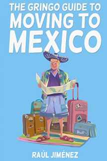 9781080829118-1080829113-The Gringo Guide To Moving To Mexico.: Everything You Need To Know Before Moving To Mexico. (All about Mexico.)