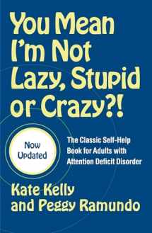 9780743264488-0743264487-You Mean I'm Not Lazy, Stupid or Crazy?!: The Classic Self-Help Book for Adults with Attention Deficit Disorder (The Classic Self-Help Book for Adults w/ Attention Deficit Disorder)