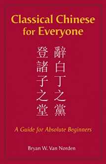 9781624668210-1624668216-Classical Chinese for Everyone: A Guide for Absolute Beginners (English and Chinese Edition)