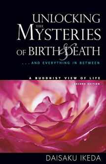 9780972326704-0972326707-Unlocking the Mysteries of Birth & Death: . . . And Everything in Between, A Buddhist View Life
