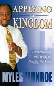 9780768424898-0768424895-Applying the Kingdom: Rediscovering the Priority of God for Mankind