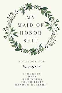 9781657273337-1657273334-My Maid of Honor Shit: Funny Maid of Honor Journal & Wedding Planner Notebook(Blank Lined)