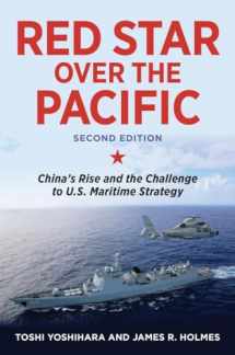 9781682472187-1682472183-Red Star over the Pacific, Second Edition: China's Rise and the Challenge to U.S. Maritime Strategy