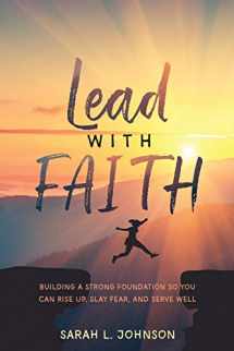 9781950714018-1950714012-Lead with FAITH: Building a Strong Foundation so You Can Rise Up, Slay Fear, and Serve Well