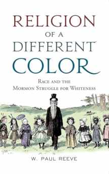 9780190674137-019067413X-Religion of a Different Color: Race and the Mormon Struggle for Whiteness