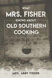 9781647981570-1647981573-What Mrs. Fisher Knows about Old Southern Cooking