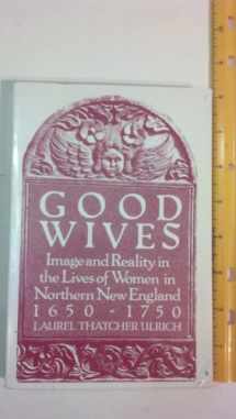 9780195033601-0195033604-Good Wives: Image and Reality in the Lives of Women in Northern New England 1650-1750