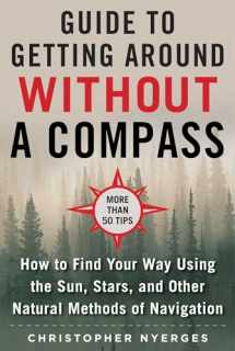 9781510749900-151074990X-The Ultimate Guide to Navigating without a Compass: How to Find Your Way Using the Sun, Stars, and Other Natural Methods