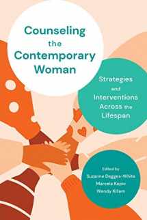 9781538123614-1538123614-Counseling the Contemporary Woman: Strategies and Interventions Across the Lifespan