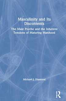 9780367724030-0367724030-Masculinity and Its Discontents: The Male Psyche and the Inherent Tensions of Maturing Manhood