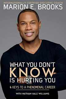 9781543937039-1543937039-What You Don't Know Is Hurting You: 4 Keys to a Phenomenal Career (1)
