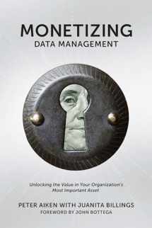 9781935504665-1935504665-Monetizing Data Management: Finding the Value in your Organization's Most Important Asset