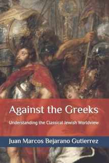 9781542308496-1542308496-Against the Greeks: Understanding the Classical Jewish Worldview (Introduction to Judaism Series)
