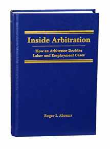 9781617462726-1617462721-Inside Arbitration: How an Arbitrator Decides Labor and Employment Cases