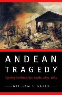 9780803243347-0803243340-Andean Tragedy: Fighting the War of the Pacific, 1879-1884 (Studies in War, Society, and the Military)