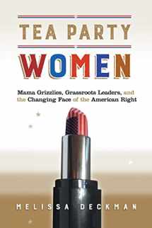 9781479866427-1479866423-Tea Party Women: Mama Grizzlies, Grassroots Leaders, and the Changing Face of the American Right