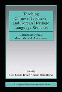 9780805858778-0805858776-Teaching Chinese, Japanese, and Korean Heritage Language Students: Curriculum Needs, Materials, and Assessment (ESL & Applied Linguistics Professional Series)