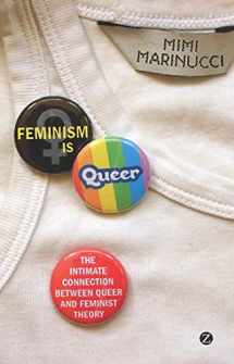 9781848134751-1848134754-Feminism is Queer: The Intimate Connection between Queer and Feminist Theory