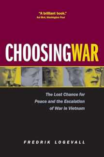 9780520229198-0520229193-Choosing War: The Lost Chance for Peace and the Escalation of War in Vietnam