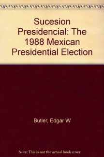 9780813378862-0813378869-Sucesion Presidencial: The 1988 Mexican Presidential Election