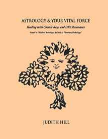 9781548251505-154825150X-Astrology & Your Vital Force: Healing with Cosmic Rays and DNA Resonance