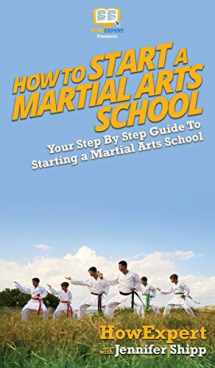 9781647581015-164758101X-How To Start a Martial Arts School: Your Step By Step Guide To Starting a Martial Arts School