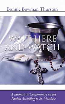 9781592447695-1592447694-Wait Here and Watch: A Commentary on the Passion According to St. Matthew
