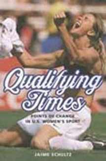9780252079740-0252079744-Qualifying Times: Points of Change in U.S. Women's Sport (Sport and Society)