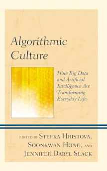 9781793635754-1793635757-Algorithmic Culture: How Big Data and Artificial Intelligence Are Transforming Everyday Life