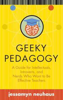 9781949199062-1949199061-Geeky Pedagogy: A Guide for Intellectuals, Introverts, and Nerds Who Want to Be Effective Teachers (Teaching and Learning in Higher Education)