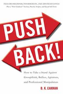 9781626364189-1626364184-Push Back!: How to Take a Stand Against Groupthink, Bullies, Agitators, and Professional Manipulators