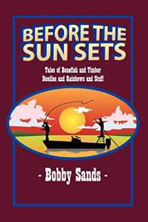 9781463793470-1463793472-Before the Sun Sets: Tales of Bonefish and Timber Doodles and Rainbows and Stuff