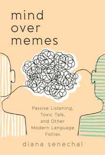 9781538115169-1538115166-Mind over Memes: Passive Listening, Toxic Talk, and Other Modern Language Follies