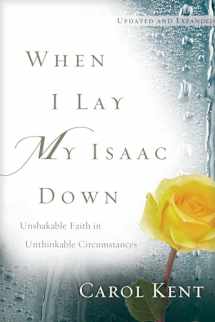 9781641582728-1641582723-When I Lay My Isaac Down: Unshakable Faith in Unthinkable Circumstances