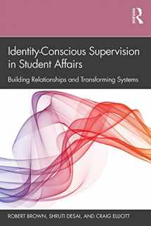 9781138365568-1138365564-Identity-Conscious Supervision in Student Affairs: Building Relationships and Transforming Systems
