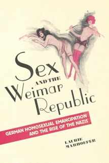 9781442626577-1442626577-Sex and the Weimar Republic: German Homosexual Emancipation and the Rise of the Nazis (German and European Studies)