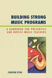 9781607091226-1607091224-Building Strong Music Programs: A Handbook For Preservice And Novice Music Teachers